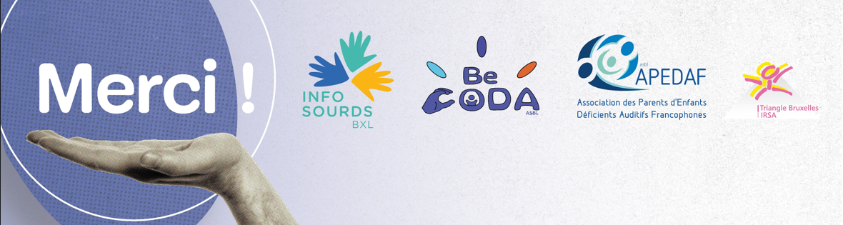Remerciements - logo info sourds bxl - logo becoda asbl - logo APEDAF - logo triangle bruxelles RSA